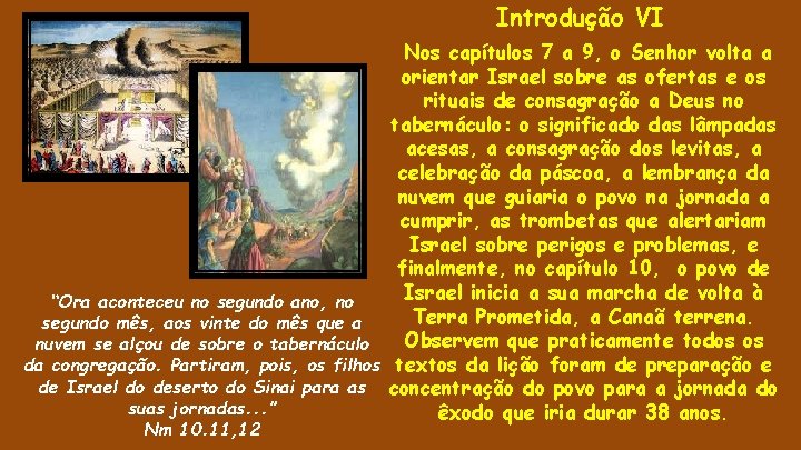 Introdução VI Nos capítulos 7 a 9, o Senhor volta a orientar Israel sobre