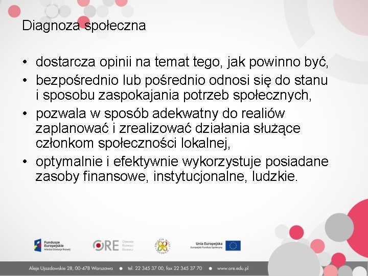 Diagnoza społeczna • dostarcza opinii na temat tego, jak powinno być, • bezpośrednio lub