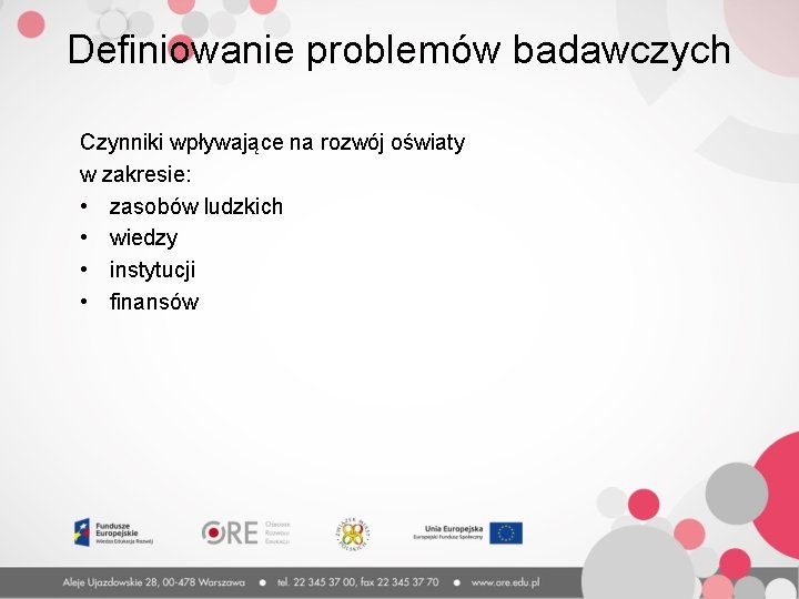 Definiowanie problemów badawczych Czynniki wpływające na rozwój oświaty w zakresie: • zasobów ludzkich •