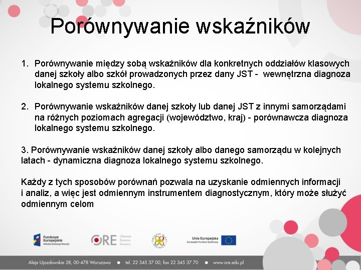 Porównywanie wskaźników 1. Porównywanie między sobą wskaźników dla konkretnych oddziałów klasowych danej szkoły albo