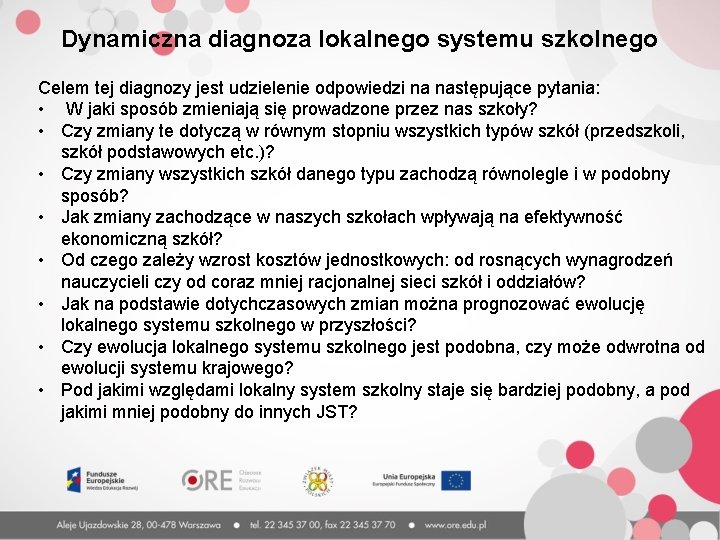 Dynamiczna diagnoza lokalnego systemu szkolnego Celem tej diagnozy jest udzielenie odpowiedzi na następujące pytania: