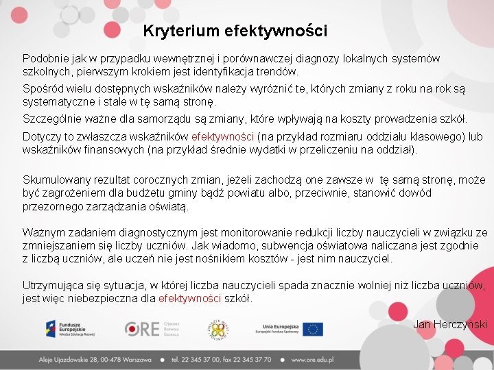 Kryterium efektywności Podobnie jak w przypadku wewnętrznej i porównawczej diagnozy lokalnych systemów szkolnych, pierwszym