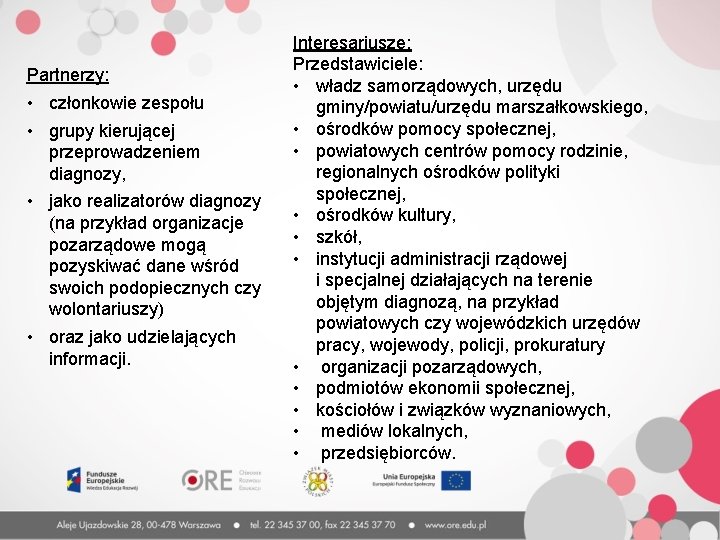 Partnerzy: • członkowie zespołu • grupy kierującej przeprowadzeniem diagnozy, • jako realizatorów diagnozy (na