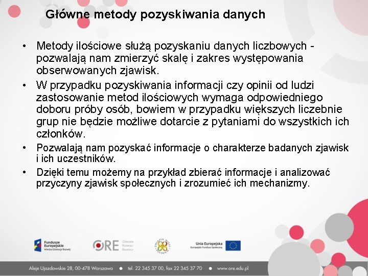 Główne metody pozyskiwania danych • Metody ilościowe służą pozyskaniu danych liczbowych - pozwalają nam