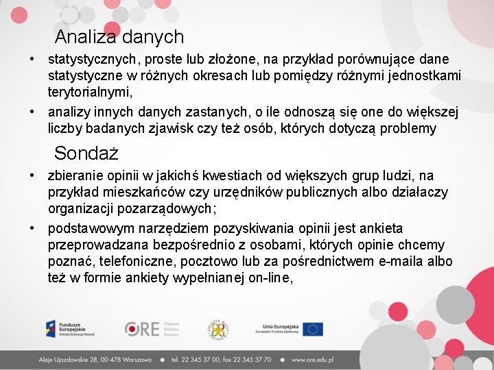 Analiza danych • statystycznych, proste lub złożone, na przykład porównujące dane statystyczne w różnych