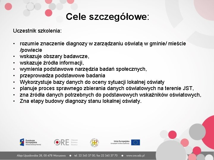 Cele szczegółowe: Uczestnik szkolenia: • rozumie znaczenie diagnozy w zarządzaniu oświatą w gminie/ mieście