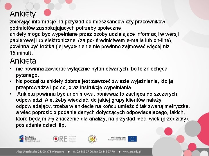 Ankiety zbierając informacje na przykład od mieszkańców czy pracowników podmiotów zaspokajających potrzeby społeczne; ankiety