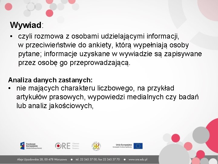 Wywiad: • czyli rozmowa z osobami udzielającymi informacji, w przeciwieństwie do ankiety, którą wypełniają