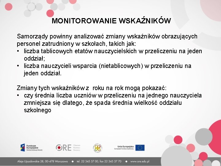 MONITOROWANIE WSKAŹNIKÓW Samorządy powinny analizować zmiany wskaźników obrazujących personel zatrudniony w szkołach, takich jak: