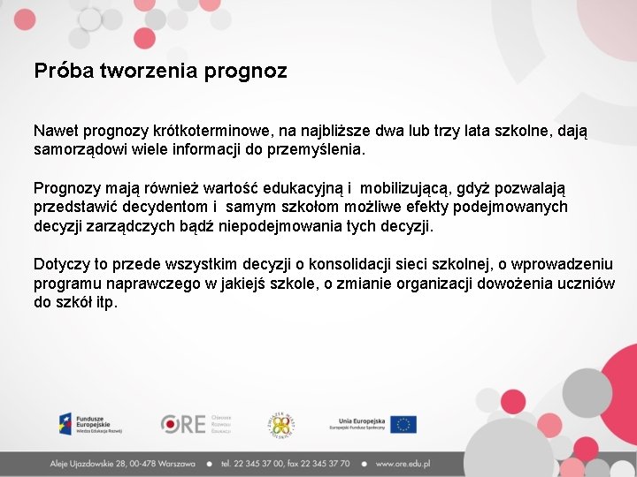 Próba tworzenia prognoz Nawet prognozy krótkoterminowe, na najbliższe dwa lub trzy lata szkolne, dają