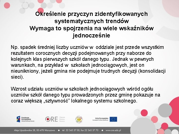 Określenie przyczyn zidentyfikowanych systematycznych trendów Wymaga to spojrzenia na wiele wskaźników jednocześnie Np. spadek