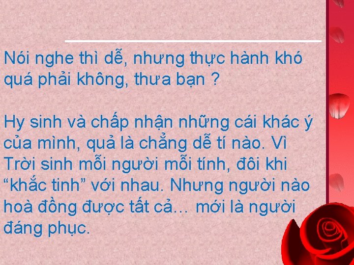 Nói nghe thì dễ, nhưng thực hành khó quá phải không, thưa bạn ?