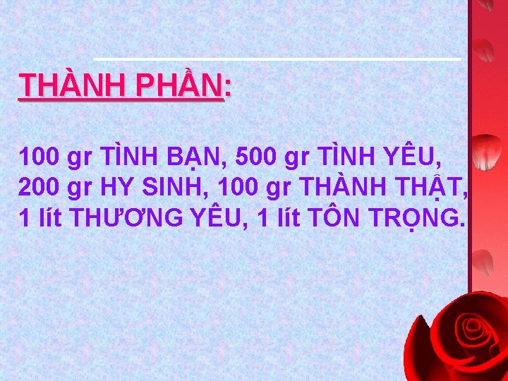 THÀNH PHẦN: 100 gr TÌNH BẠN, 500 gr TÌNH YÊU, 200 gr HY SINH,