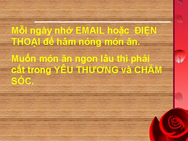 Mỗi ngày nhớ EMAIL hoặc ĐIỆN THOẠI để hâm nóng món ăn. Muốn món