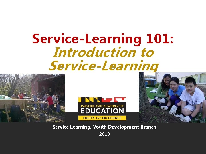 Service-Learning 101: Introduction to Service-Learning Service Learning, Youth Development Branch 2019 