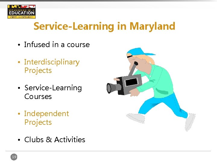 Service-Learning in Maryland • Infused in a course • Interdisciplinary Projects • Service-Learning Courses