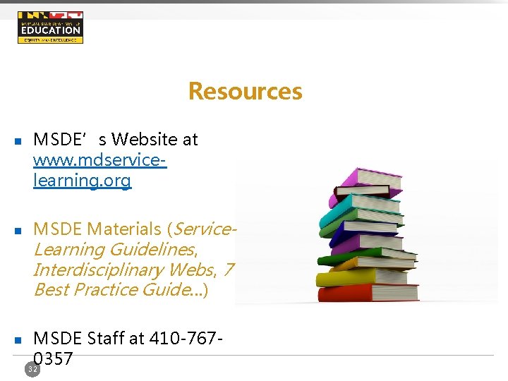 Resources n n n MSDE’s Website at www. mdservicelearning. org MSDE Materials (Service. Learning
