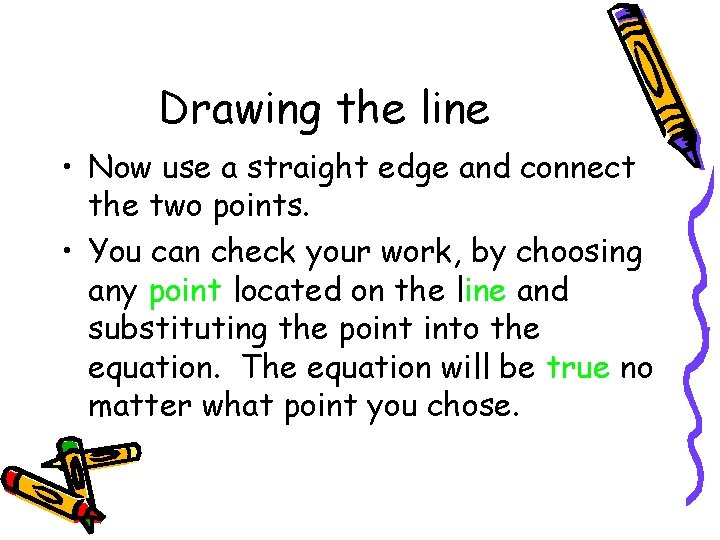 Drawing the line • Now use a straight edge and connect the two points.