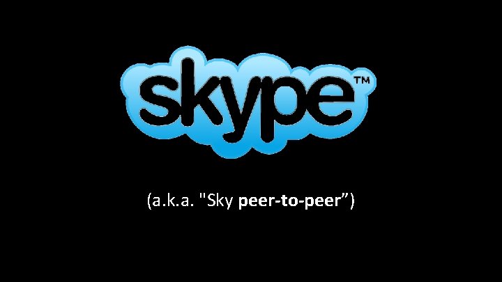 (a. k. a. "Sky peer-to-peer”) 