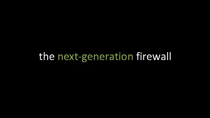 the next-generation firewall 