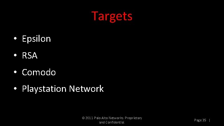 Targets • Epsilon • RSA • Comodo • Playstation Network © 2011 Palo Alto