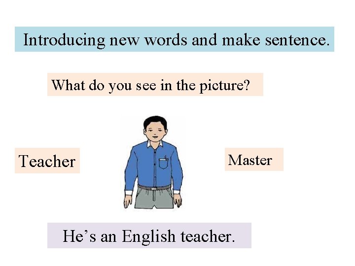 Introducing new words and make sentence. What do you see in the picture? Teacher