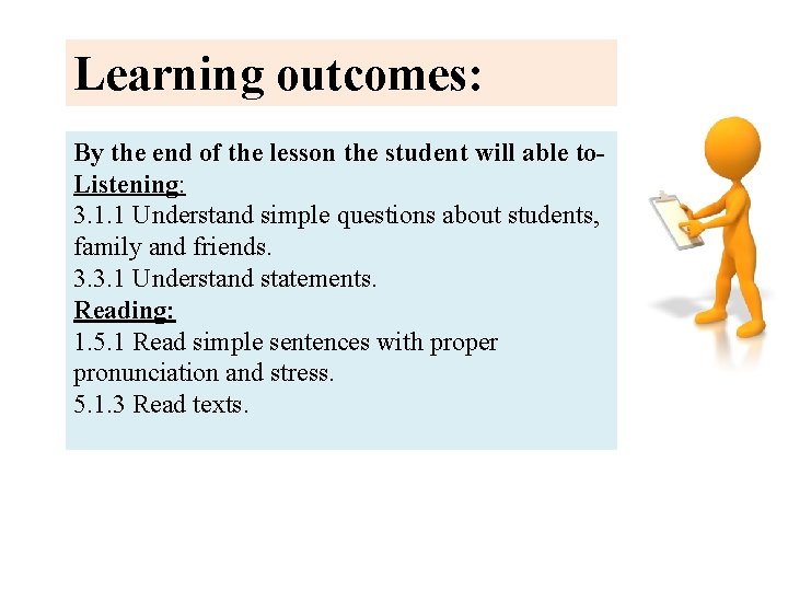 Learning outcomes: By the end of the lesson the student will able to. Listening: