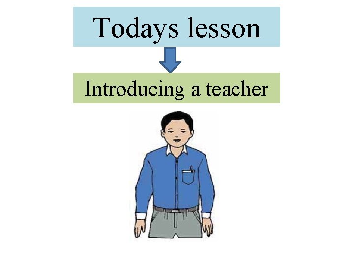 Todays lesson Introducing a teacher 