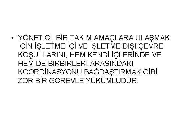  • YÖNETİCİ, BİR TAKIM AMAÇLARA ULAŞMAK İÇİN İŞLETME İÇİ VE İŞLETME DIŞI ÇEVRE