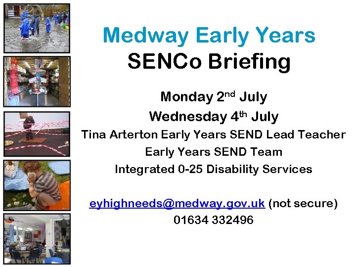 Medway Early Years SENCo Briefing Monday 2 nd July Wednesday 4 th July Tina