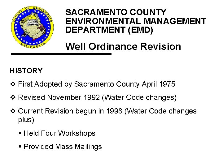 History SACRAMENTO COUNTY ENVIRONMENTAL MANAGEMENT DEPARTMENT (EMD) Well Ordinance Revision HISTORY v First Adopted History SACRAMENTO COUNTY ENVIRONMENTAL MANAGEMENT DEPARTMENT (EMD) Well Ordinance Revision HISTORY v First Adopted
