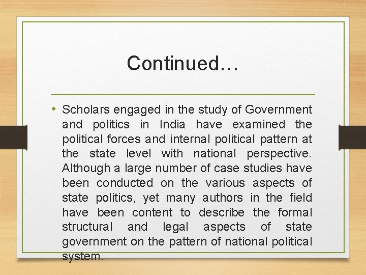 Continued… • Scholars engaged in the study of Government and politics in India have