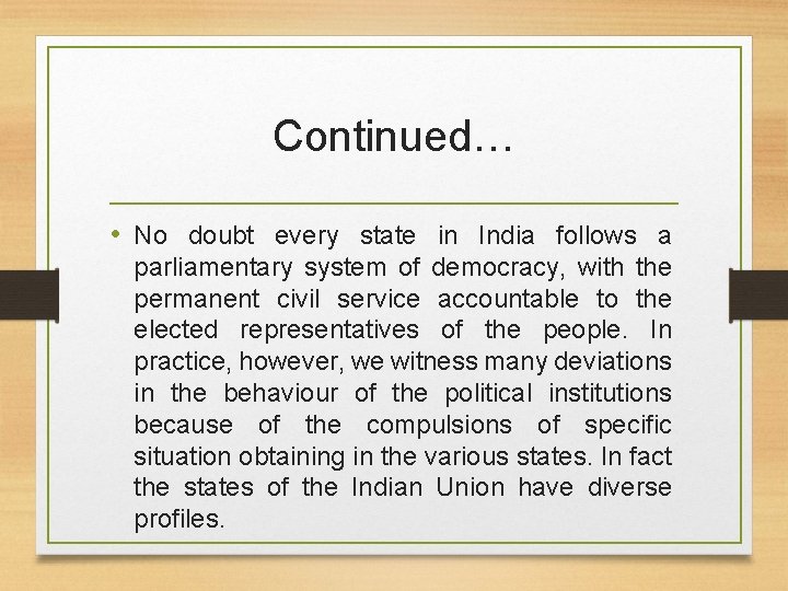 Continued… • No doubt every state in India follows a parliamentary system of democracy,