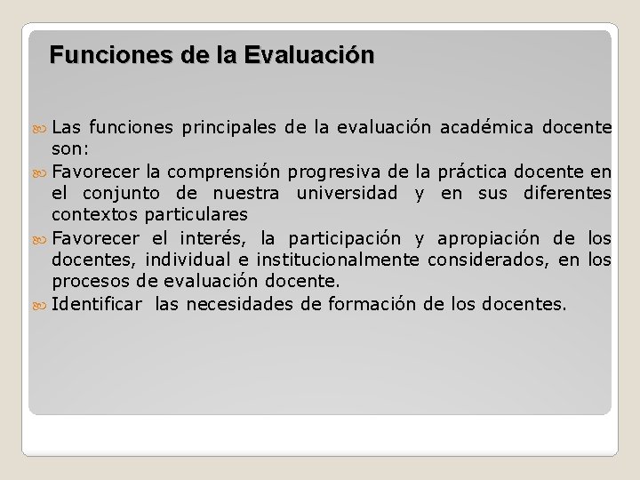 Funciones de la Evaluación Las funciones principales de la evaluación académica docente son: Favorecer