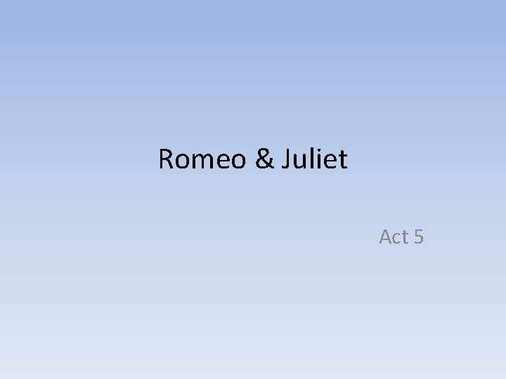 Romeo & Juliet Act 5 