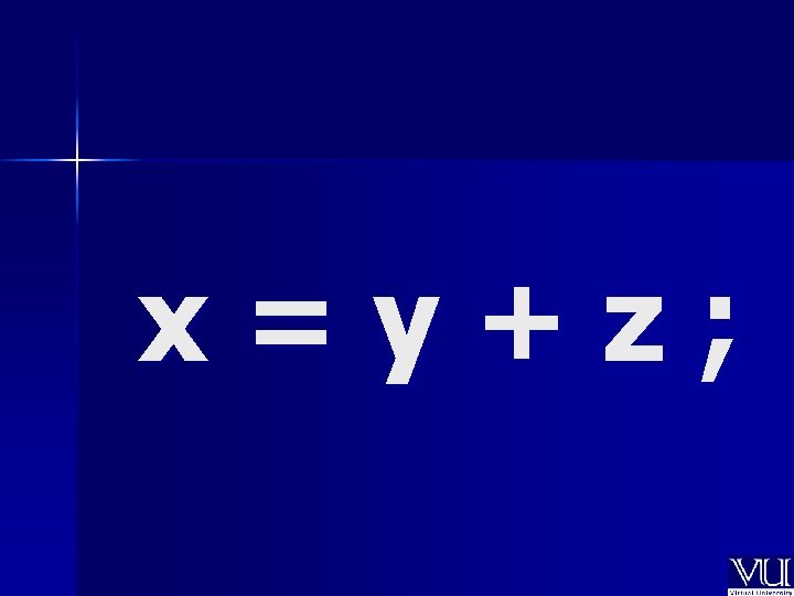 x=y+z; 