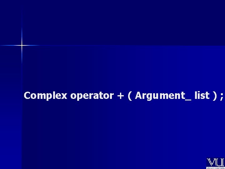Complex operator + ( Argument_ list ) ; 