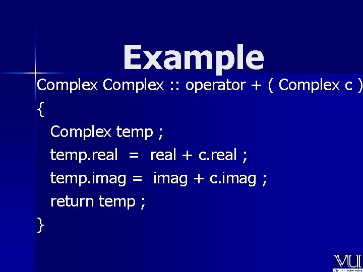 Example Complex : : operator + ( Complex c ) { Complex temp ;