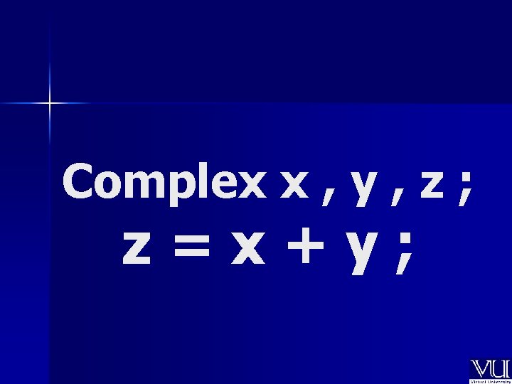 Complex x , y , z ; z=x+y; 