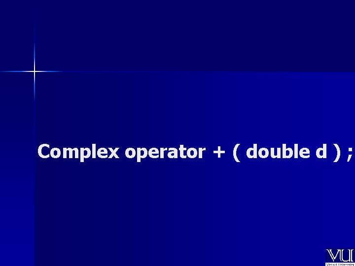 Complex operator + ( double d ) ; 