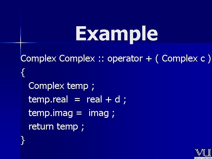 Example Complex : : operator + ( Complex c ) { Complex temp ;