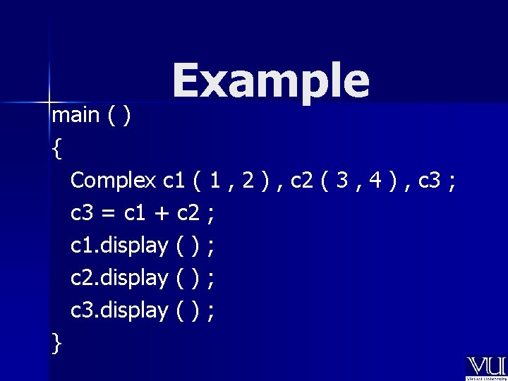 Example main ( ) { Complex c 1 ( 1 , 2 ) ,