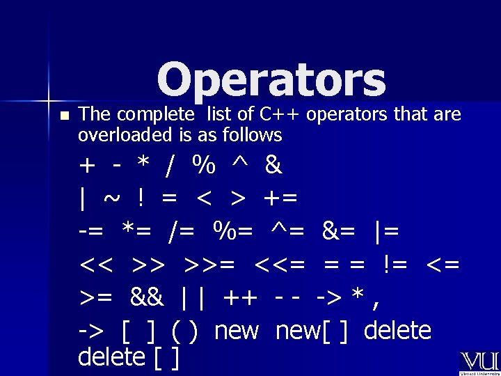 n Operators The complete list of C++ operators that are overloaded is as follows