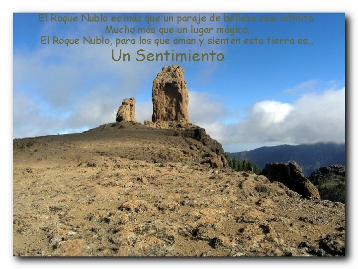 El Roque Nublo es más que un paraje de belleza casi infinita. Mucho más