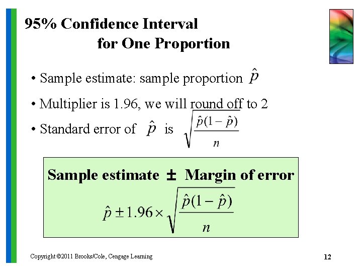 95% Confidence Interval for One Proportion • Sample estimate: sample proportion • Multiplier is