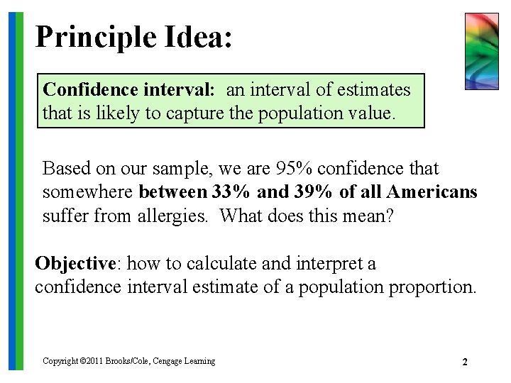 Principle Idea: Confidence interval: an interval of estimates that is likely to capture the