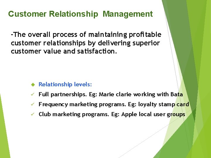 Customer Relationship Management -The overall process of maintaining profitable customer relationships by delivering superior