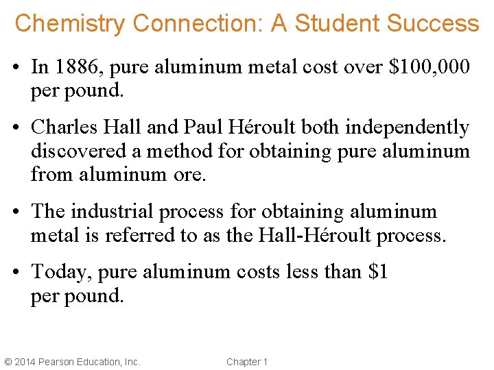 Chemistry Connection: A Student Success • In 1886, pure aluminum metal cost over $100,