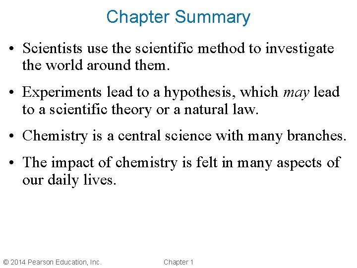 Chapter Summary • Scientists use the scientific method to investigate the world around them.