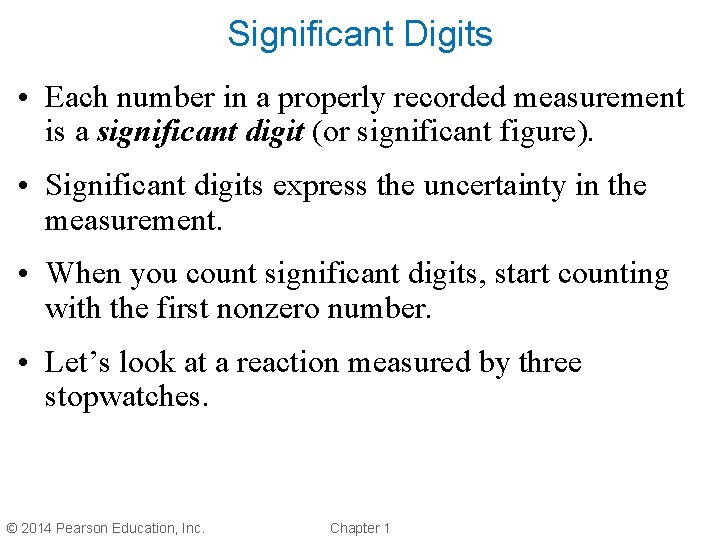 Significant Digits • Each number in a properly recorded measurement is a significant digit
